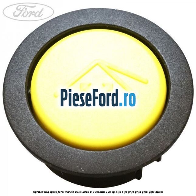 Opritor usa spate Ford Transit 2014-2018 2.0 EcoBlue 170 cp BLFA, BLFB, YNF6, YNFA, YNFB, YNFS diesel