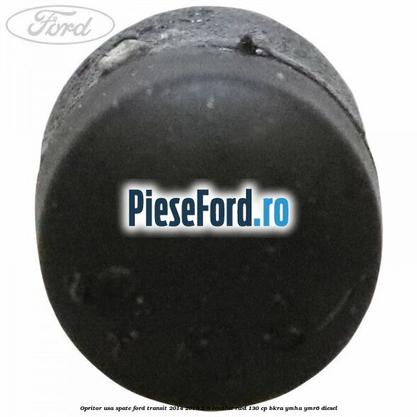 Opritor usa spate Ford Transit 2014-2018 2.0 EcoBlue RWD 130 cp Opritor usa spate Ford Transit 2014-2018 2.0 EcoBlue RWD 130 cp BKRA, YMHA, YMR6 diesel