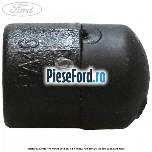 Opritor usa spate Ford Transit 2014-2018 2.0 EcoBlue RWD 170 cp BLHA, BLRA, YNHA, YNR6 diesel