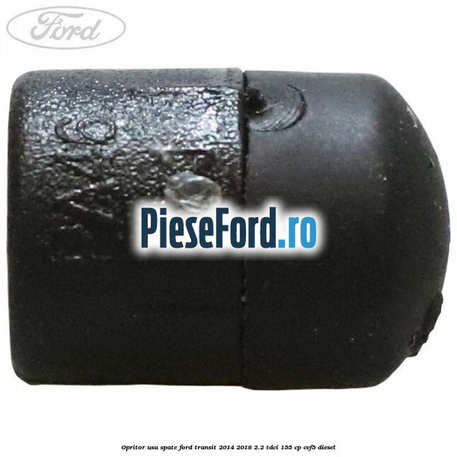 Opritor usa spate Ford Transit 2014-2018 2.2 TDCi 155 cp CVF5 diesel