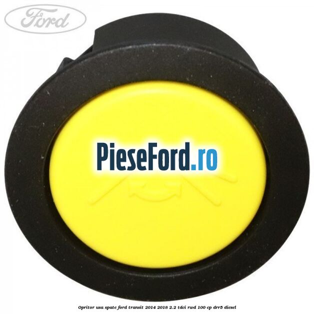 Opritor usa spate Ford Transit 2014-2018 2.2 TDCi RWD 100 cp Opritor usa spate Ford Transit 2014-2018 2.2 TDCi RWD 100 cp DRR5 diesel