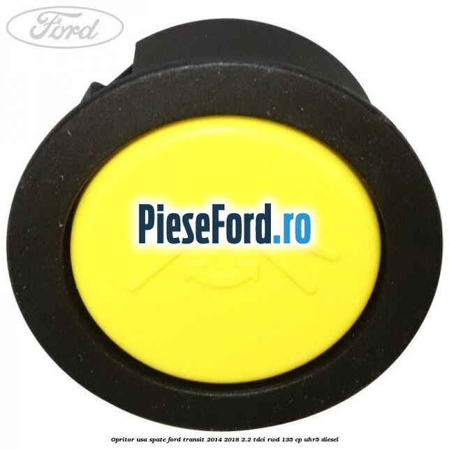Opritor usa spate Ford Transit 2014-2018 2.2 TDCi RWD 135 cp Opritor usa spate Ford Transit 2014-2018 2.2 TDCi RWD 135 cp UHR5 diesel