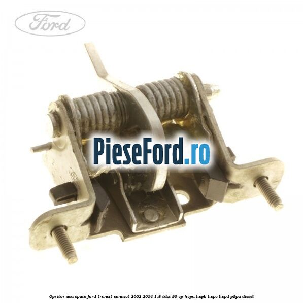 Opritor usa spate Ford Transit Connect 2002-2014 1.8 TDCi 90 cp Opritor usa spate Ford Transit Connect 2002-2014 1.8 TDCi 90 cp HCPA, HCPB, HCPC, HCPD, P9PA diesel