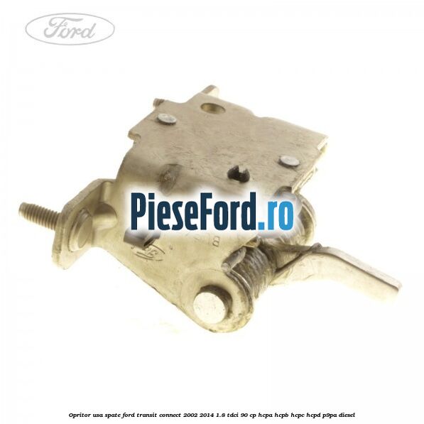 Opritor usa spate Ford Transit Connect 2002-2014 1.8 TDCi 90 cp Opritor usa spate Ford Transit Connect 2002-2014 1.8 TDCi 90 cp HCPA, HCPB, HCPC, HCPD, P9PA diesel
