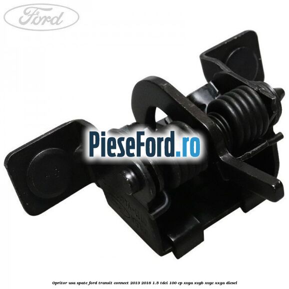 Opritor usa spate Ford Transit Connect 2013-2018 1.5 TDCi 100 cp XVGA, XVGB, XVGC, XXGA diesel
