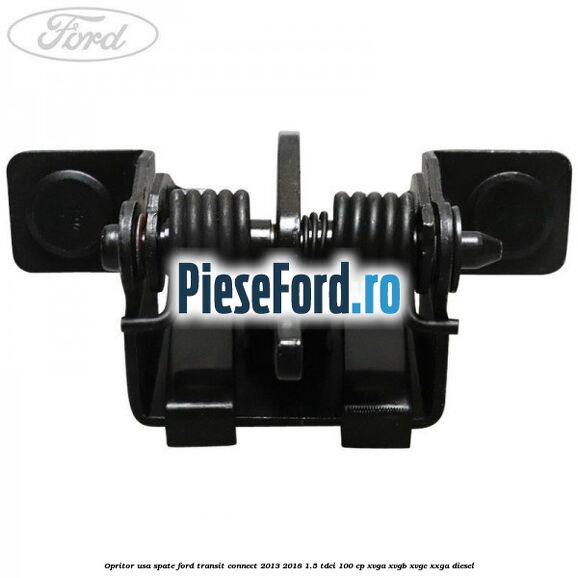Opritor usa spate Ford Transit Connect 2013-2018 1.5 TDCi 100 cp XVGA, XVGB, XVGC, XXGA diesel