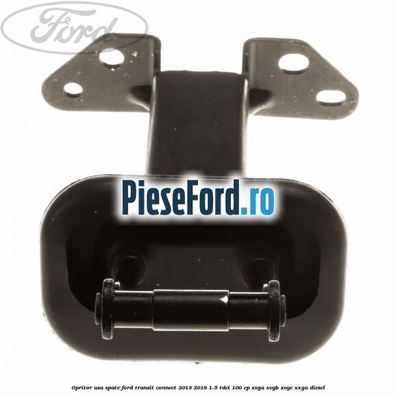 Opritor usa spate Ford Transit Connect 2013-2018 1.5 TDCi 100 cp XVGA, XVGB, XVGC, XXGA diesel