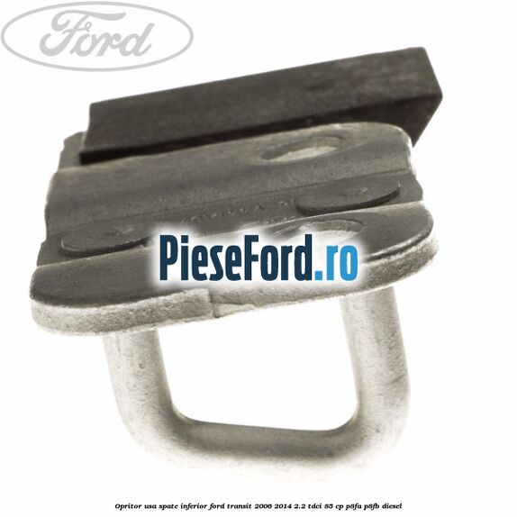 Opritor usa spate inferior Ford Transit 2006-2014 2.2 TDCi 85 cp P8FA, P8FB diesel