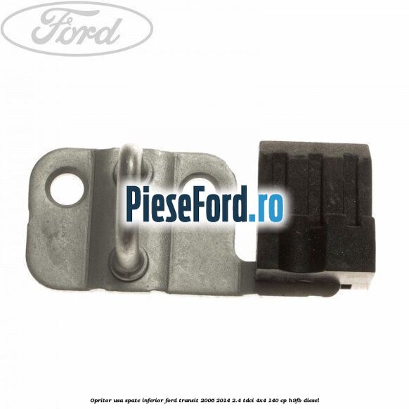 Opritor usa spate inferior Ford Transit 2006-2014 2.4 TDCi 4x4 140 cp H9FB diesel