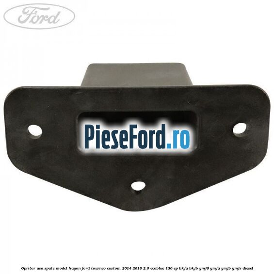 Opritor usa spate model hayon Ford Tourneo Custom 2014-2018 2.0 EcoBlue 130 cp BKFA, BKFB, YMF6, YMFA, YMFB, YMFS diesel