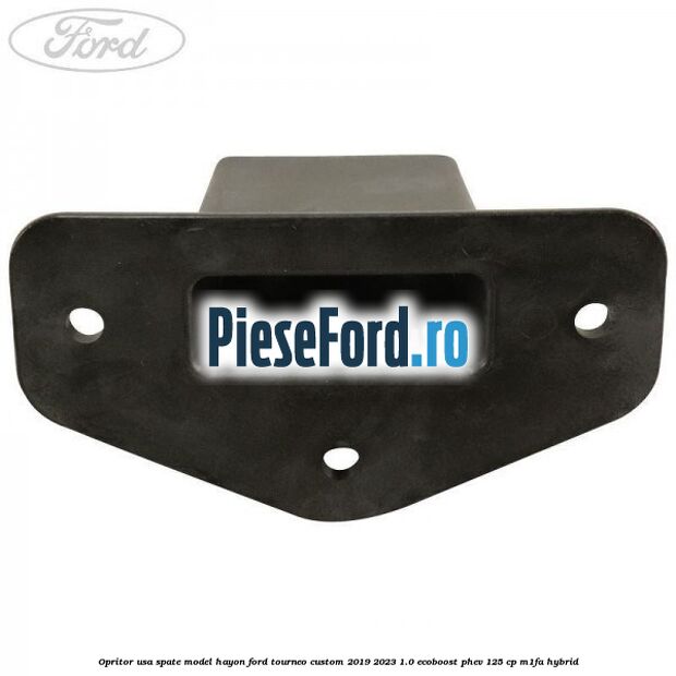 Opritor usa spate model hayon Ford Tourneo Custom 2019-2023 1.0 EcoBoost PHEV 125 cp M1FA Hybrid