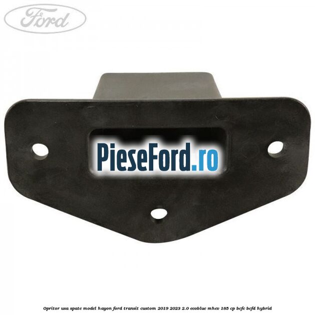 Opritor usa spate model hayon Ford Transit Custom 2019-2023 2.0 EcoBlue mHEV 185 cp BCFC, BCFD Hybrid