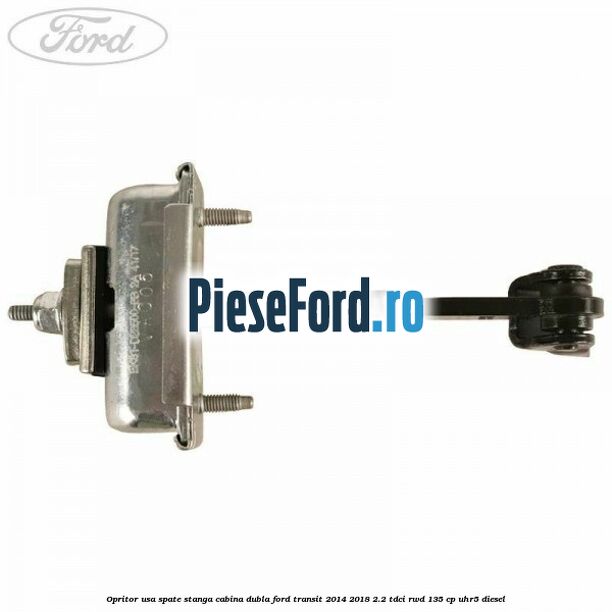 Opritor usa spate stanga cabina dubla Ford Transit 2014-2018 2.2 TDCi RWD 135 cp UHR5 diesel