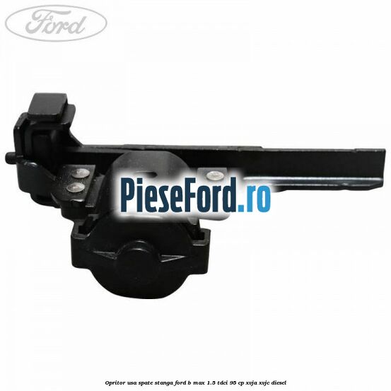 Opritor usa spate stanga Ford B-Max 1.5 TDCi 95 cp XVJA, XVJC diesel
