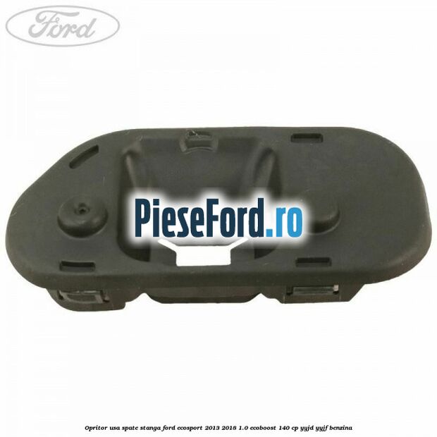 Opritor usa spate stanga Ford EcoSport 2013-2018 1.0 EcoBoost 140 cp YYJD, YYJF benzina