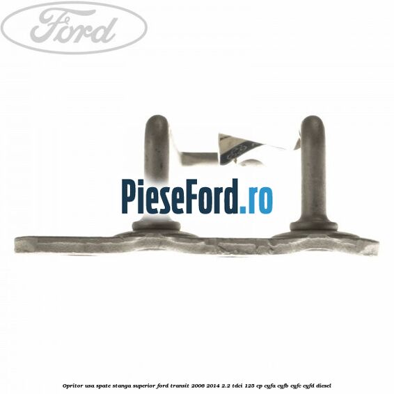 Opritor usa spate stanga superior Ford Transit 2006-2014 2.2 TDCi 125 cp CYFA, CYFB, CYFC, CYFD diesel