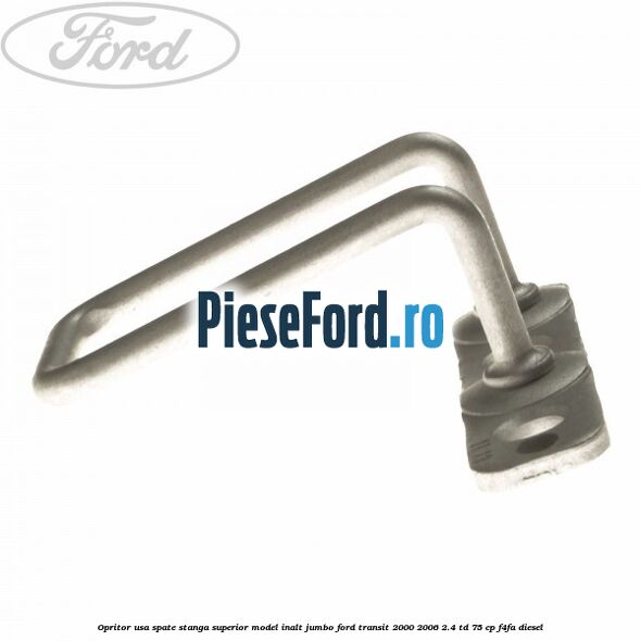 Opritor usa spate stanga superior model inalt jumbo Ford Transit 2000-2006 2.4 TD 75 cp F4FA diesel