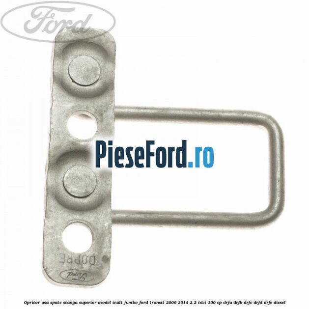 Opritor usa spate stanga superior model inalt jumbo Ford Transit 2006-2014 2.2 TDCi 100 cp DRFA, DRFB, DRFC, DRFD, DRFE diesel