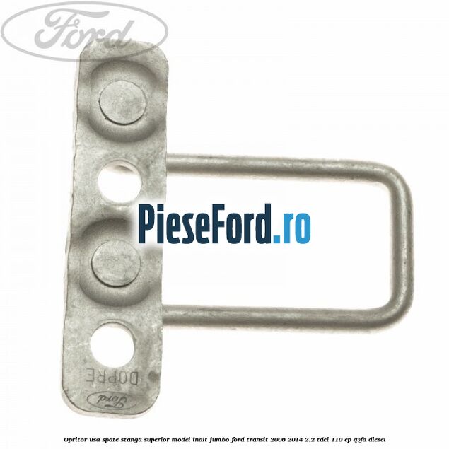 Opritor usa spate stanga superior model inalt jumbo Ford Transit 2006-2014 2.2 TDCi 110 cp Opritor usa spate stanga superior model inalt jumbo Ford Transit 2006-2014 2.2 TDCi 110 cp QVFA diesel