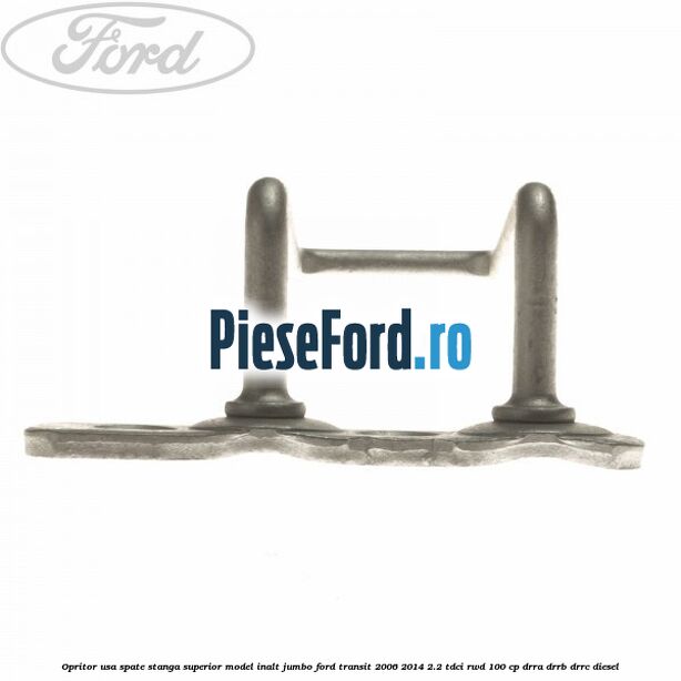 Opritor usa spate stanga superior model inalt jumbo Ford Transit 2006-2014 2.2 TDCi RWD 100 cp DRRA, DRRB, DRRC diesel