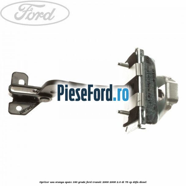 Opritor usa stanga spate 180 grade Ford Transit 2000-2006 2.0 DI 75 cp D3FA diesel