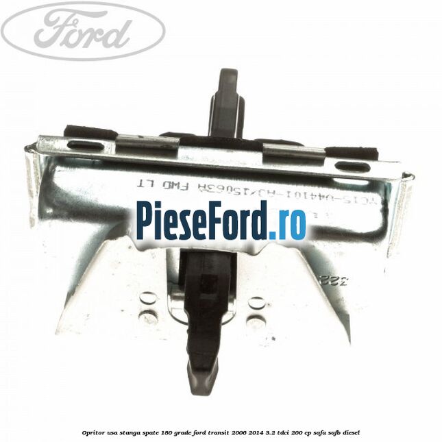 Opritor usa stanga spate 180 grade Ford Transit 2006-2014 3.2 TDCi 200 cp SAFA, SAFB diesel