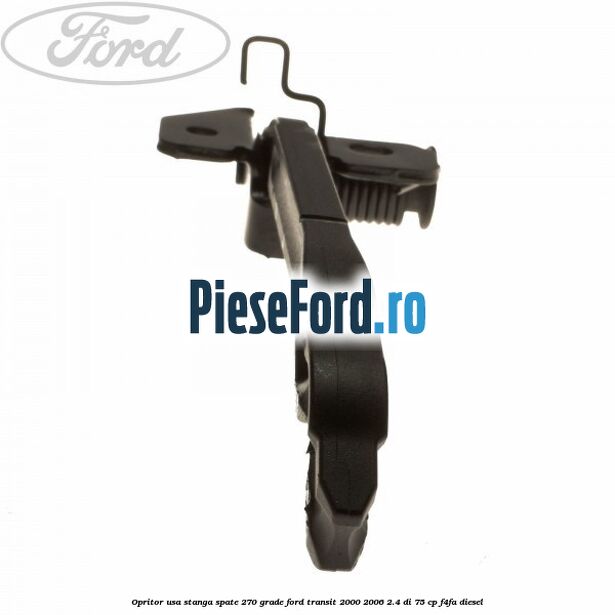 Opritor usa stanga spate 270 grade Ford Transit 2000-2006 2.4 DI 75 cp F4FA diesel