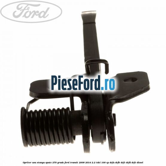 Opritor usa stanga spate 270 grade Ford Transit 2006-2014 2.2 TDCi 100 cp DRFA, DRFB, DRFC, DRFD, DRFE diesel