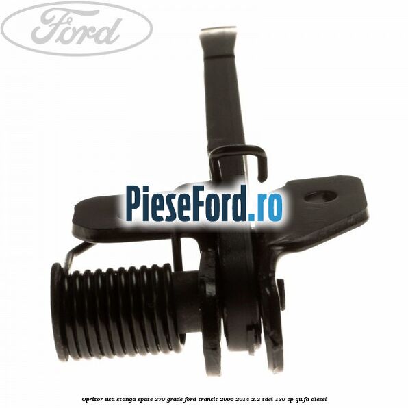 Opritor usa stanga spate 270 grade Ford Transit 2006-2014 2.2 TDCi 130 cp QWFA diesel