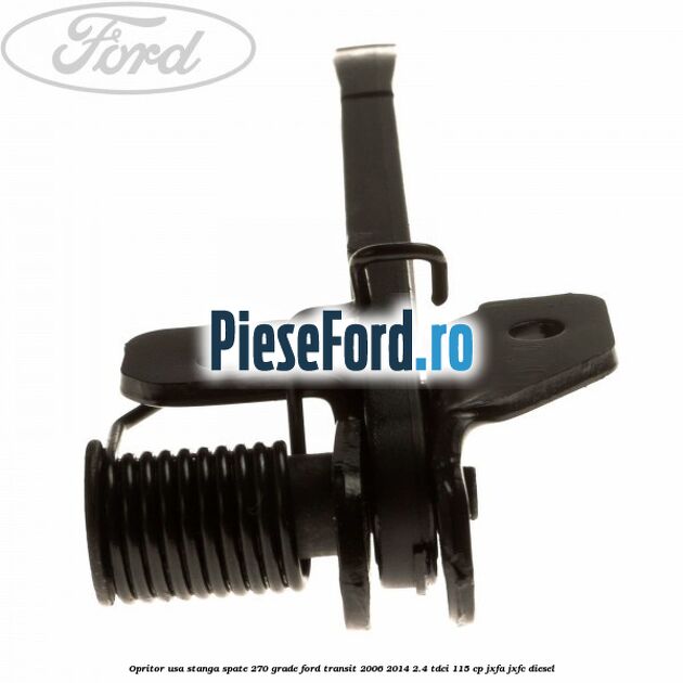 Opritor usa stanga spate 270 grade Ford Transit 2006-2014 2.4 TDCi 115 cp JXFA, JXFC diesel