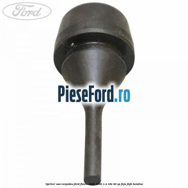 Opritor usa torpedou Ford Fiesta 2005-2008 1.4 16V 80 cp FXJA, FXJB benzina