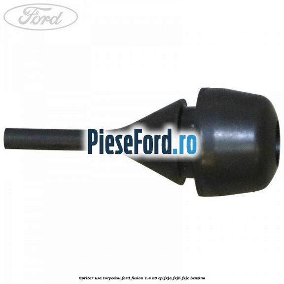 Opritor usa torpedou Ford Fusion 1.4 80 cp Opritor usa torpedou Ford Fusion 1.4 80 cp FXJA, FXJB, FXJC benzina