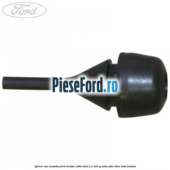 Opritor usa torpedou Ford Mondeo 2008-2014 2.0 145 cp Opritor usa torpedou Ford Mondeo 2008-2014 2.0 145 cp AOBA, AOBC, TBBA, TBBB benzina