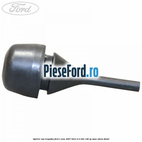Opritor usa torpedou Ford S-Max 2007-2014 2.0 TDCi 136 cp AZWC, UKWA diesel