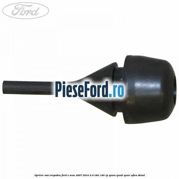 Opritor usa torpedou Ford S-Max 2007-2014 2.0 TDCi 140 cp Opritor usa torpedou Ford S-Max 2007-2014 2.0 TDCi 140 cp QXWA, QXWB, QXWC, UFWA diesel