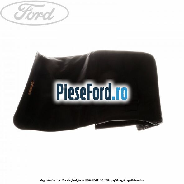 Organizator textil scule Ford Focus 2004-2007 1.8 125 cp Q7DA, QQDA, QQDB benzina