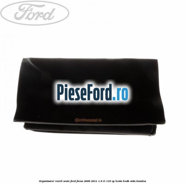 Organizator textil scule Ford Focus 2008-2011 1.6 Ti 115 cp HXDA, HXDB, SIDA benzina