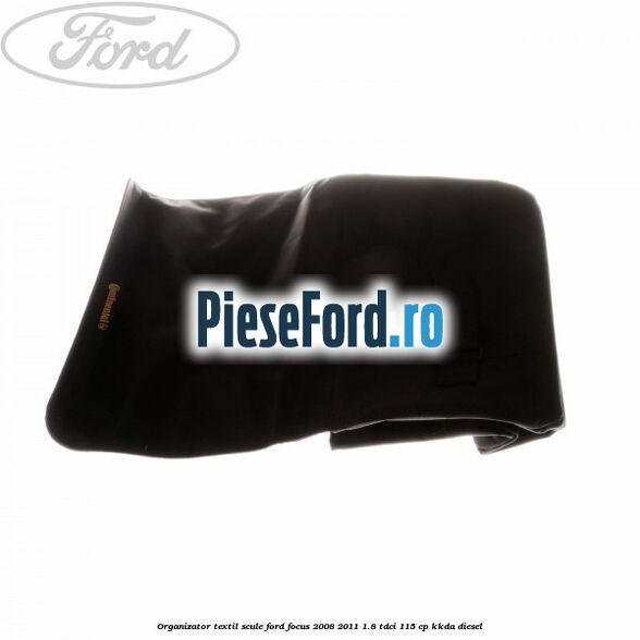 Organizator textil scule Ford Focus 2008-2011 1.8 TDCi 115 cp Organizator textil scule Ford Focus 2008-2011 1.8 TDCi 115 cp KKDA diesel