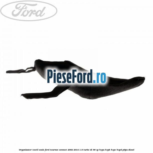 Organizator textil scule Ford Tourneo Connect 2002-2014 1.8 Turbo Di 90 cp Organizator textil scule Ford Tourneo Connect 2002-2014 1.8 Turbo Di 90 cp HCPA, HCPB, HCPC, HCPD, P9PA diesel