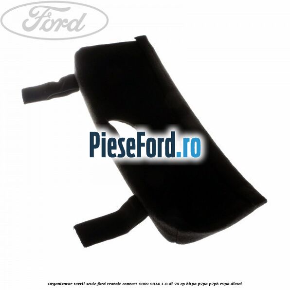 Organizator textil scule Ford Transit Connect 2002-2014 1.8 Di 75 cp BHPA, P7PA, P7PB, R2PA diesel