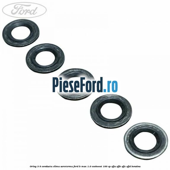 Oring 3/8 conducta clima aeroterma Ford B-Max 1.0 EcoBoost 100 cp SFJA, SFJB, SFJC, SFJD benzina