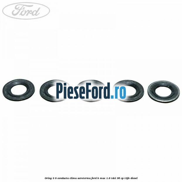 Oring 3/8 conducta clima aeroterma Ford B-Max 1.6 TDCi 95 cp T3JB diesel