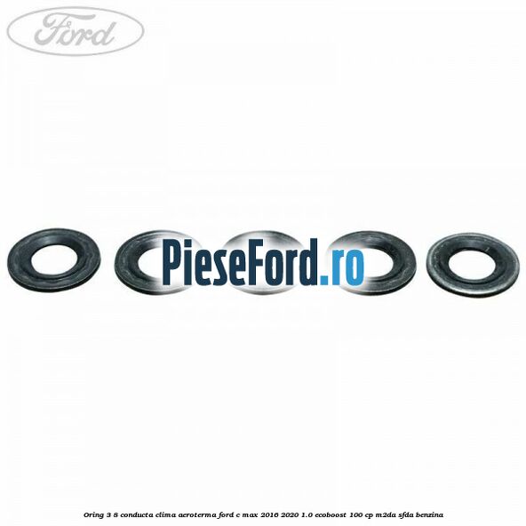 Oring 3/8 conducta clima aeroterma Ford C-Max 2016-2020 1.0 EcoBoost 100 cp M2DA, SFDA benzina