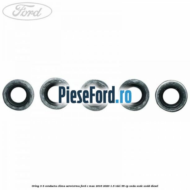 Oring 3/8 conducta clima aeroterma Ford C-Max 2016-2020 1.5 TDCi 95 cp XXDA, XXDC, XXDD diesel