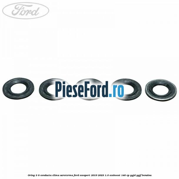 Oring 3/8 conducta clima aeroterma Ford EcoSport 2019-2023 1.0 EcoBoost 140 cp Oring 3/8 conducta clima aeroterma Ford EcoSport 2019-2023 1.0 EcoBoost 140 cp YYJD, YYJF benzina