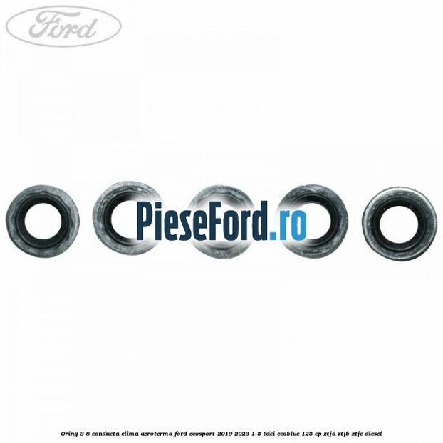 Oring 3/8 conducta clima aeroterma Ford EcoSport 2019-2023 1.5 TDCi EcoBlue 125 cp ZTJA, ZTJB, ZTJC diesel