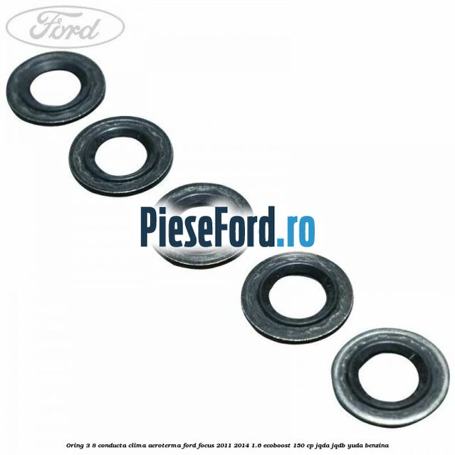 Oring 3/8 conducta clima aeroterma Ford Focus 2011-2014 1.6 EcoBoost 150 cp JQDA, JQDB, YUDA benzina