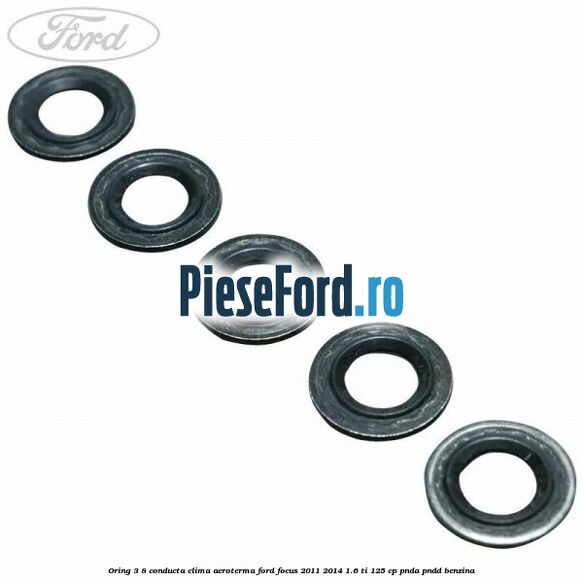 Oring 3/8 conducta clima aeroterma Ford Focus 2011-2014 1.6 Ti 125 cp PNDA, PNDD benzina