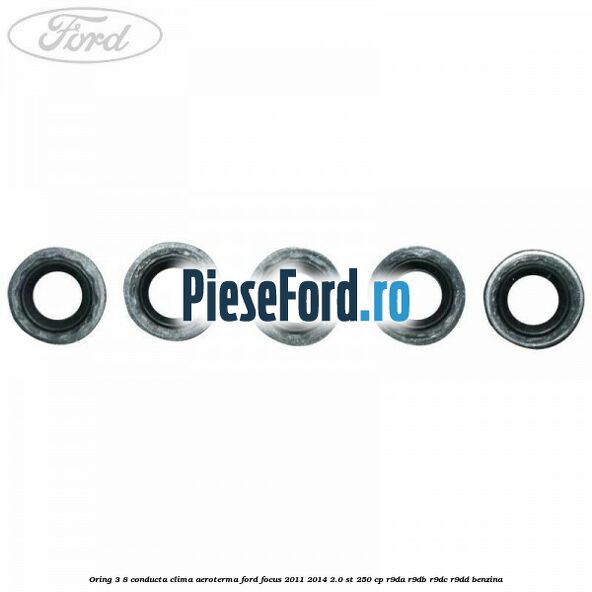 Oring 3/8 conducta clima aeroterma Ford Focus 2011-2014 2.0 ST 250 cp Oring 3/8 conducta clima aeroterma Ford Focus 2011-2014 2.0 ST 250 cp R9DA, R9DB, R9DC, R9DD benzina