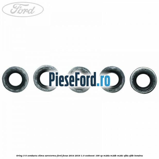 Oring 3/8 conducta clima aeroterma Ford Focus 2014-2018 1.0 EcoBoost 100 cp Oring 3/8 conducta clima aeroterma Ford Focus 2014-2018 1.0 EcoBoost 100 cp M2DA, M2DB, M2DC, SFDA, SFDB benzina